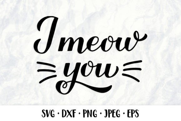 Download I Meow You SVG. Cate Quote. Valentines - Meow Collection