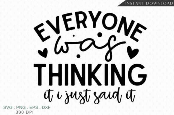 Download Everyone Was Thinking It I Just Said It - Premium Resources